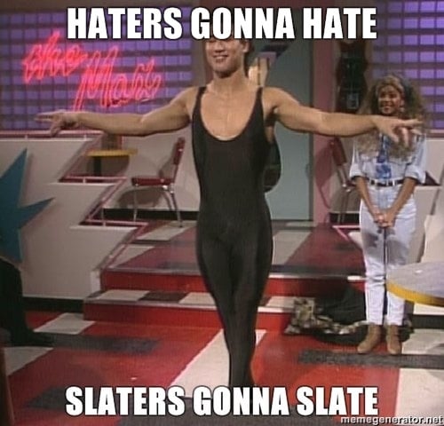 haters gonna hate slaters gonna slate