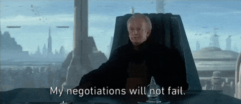 Palpatine saying "my negotiations will not fail," probably from buying a bike.