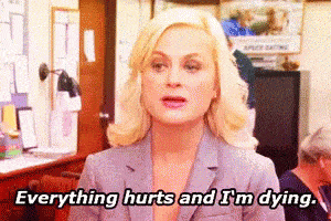 Leslie saying "Everything hurts and I'm dying," probably because she has DOMS.