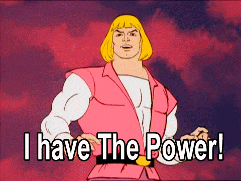 A gif that says "I have the power"