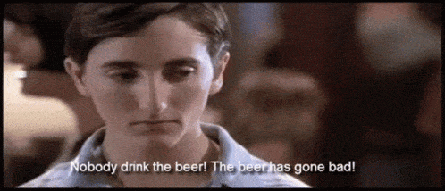 The beer has gone bad scene from Can't Hardly Wait.