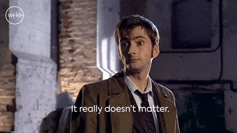 The Doctor saying "it doesn't matter"